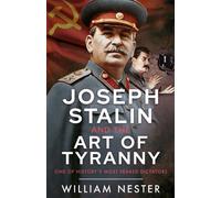Joseph Stalin and the Art of Tyranny One of History’s Most Feared Dictators - William Nester - Frontline Books - ebook (ePub) - Livre