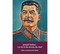 Joseph Staline : La vie et les secrets du chef: Le récit définitif de l'homme et du pouvoir soviétique