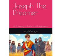 Joseph The Dreamer: A Journey Of Faith And Forgiveness (Chronological Bible Stories For Children)