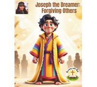 Joseph the Dreamer: Forgiving Others