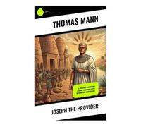 Joseph the Provider: A Spiritual Redemption Journey in Ancient Egypt with Mythic Storytelling