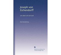 Joseph von Eichendorff: sein leben und sein werk (German Edition)