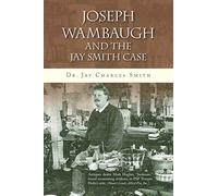 Jay Charles Smith – Joseph Wambaugh and the Jay Smith Case