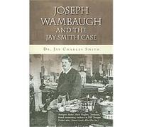 Jay Charles Smith – Joseph Wambaugh and the Jay Smith Case