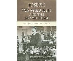 Joseph Wambaugh and the Jay Smith Case Jay Charles Smith (Auteur)
