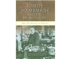 Joseph Wambaugh and the Jay Smith Case Jay Charles Smith (Auteur)