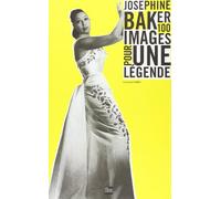 Joséphine Baker: Cent images pour une légende