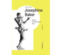Josephine Baker: Weltstar - Freiheitskämpferin - Ikone