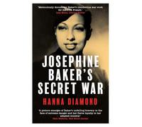 Josephine Baker's Secret War: The African American Star Who Fought for France and Freedom