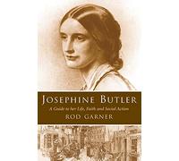 Josephine Butler: A Guide to Her Life, Faith and Social Action