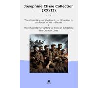 Josephine Chase Collection (XXVII): Khaki Boys Front Shoulder Trenches Fighting Smashing German Lines