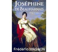 Joséphine de Beauharnais: Volume 1 : 1763-1796