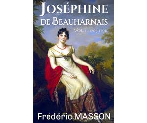 Joséphine de Beauharnais: Volume 1 : 1763-1796