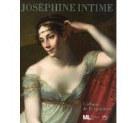 JOSEPHINE INTIME -ALBUM DE L'EXPOSITION: MUSEE DU LUXEMBOURG DU 12 MARS AU 29 JUIN 2014