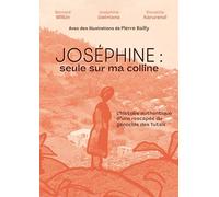 JOSÉPHINE - SEULE SUR MA COLLINE : L’HISTOIRE AUTHENTIQUE D’UNE RESCAPÉE DU GÉNOCIDE DES TUTSIS