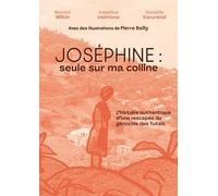 Joséphine. Seule sur ma colline: L'histoire authentique d'une rescapée du génocide des Tutsis