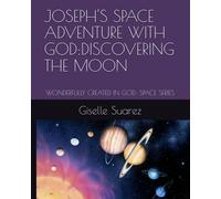 Joseph's Space Adventure With God:Discovering The Moon: Wonderfully Created In God: Space Series (Wonderfully Created In God Children's Book Series)