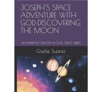 JOSEPHS SPACE ADVENTURE WITH GODDISCOVERING THE MOON WONDERFULLY CREATED IN GOD SPACE SERIES - Giselle Suarez - Amazon Digital Services LLC KDP - Livre en Giselle SuarezGiselle Suarez (Auteur)