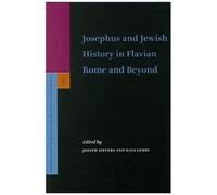 Josephus And Jewish History In Flavian Rome And Beyond