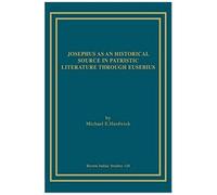 Josephus As An Historical Source In Patristic Literature Through Eusebius