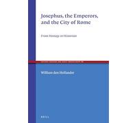 Josephus, the Emperors, and the City of Rome: From Hostage to Historian
