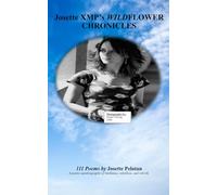 Josette XMP's Wildflower Chronicles: 111 Poems by Josette Pelatan A poetic autobiography of resilience, rebellion, and rebirth.