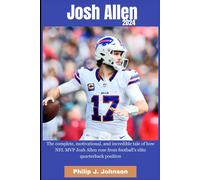 Josh Allen 2024: The Complete, Motivational, Incredible, Tale Of How Nfl Mvp Josh Allen Rose From Football Elite Quarterback Position