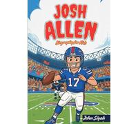 Josh Allen Biography for Kids: The Inspiring Journey of a Champion That Proves Hard Work Pays Off