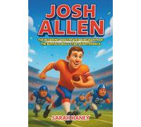 Josh Allen: The Inspiring Illustrated Biography of the Buffalo Bills Star Quarterback-From Small-Town Dreams to NFL Greatness, Packed with Fun Facts and Life Inspiration for Young Readers