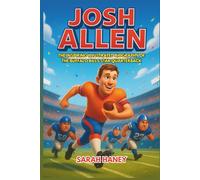 Josh Allen: The Inspiring Illustrated Biography of the Buffalo Bills Star Quarterback-From Small-Town Dreams to NFL Greatness, Packed with Fun Facts and Life Inspiration for Young Readers