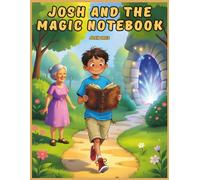 Josh and the Magic Notebook: A Heartwarming Children’s Story About Kindness, Courage, and Imagination