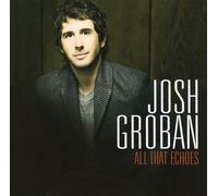 Josh Groban - All That Echoes [+1 Bonus] (en anglais)