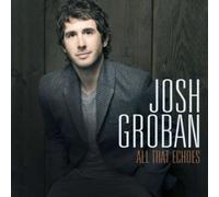 JOSH GROBAN - ALL THAT ECHOES CD 12 TRACKS INTERNATIONAL POP NEUF