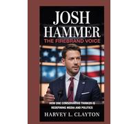 JOSH HAMMER: The Firebrand Voice: How One Conservative Thinker is Redefining Media and Politics