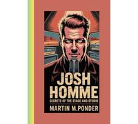 Josh Homme biography: Josh Homme: Secrets of the Stage and Studio