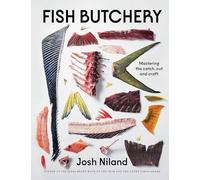 Josh Niland - Fish Butchery Mastering The Catch Cut And Craft - Har - E245z