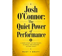 Josh O’Connor: The Quiet Power of Performance: A Deep Study of Restraint, Silence, and Modern Acting Craft