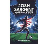 JOSH SARGENT: AMERICAN STRIKER: From Missouri Dreams to Global Football Fame