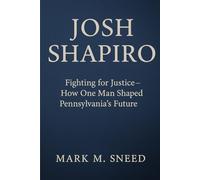JOSH SHAPIRO: Fighting for Justice - How One Man Shaped Pennsylvania’s Future