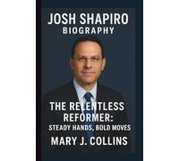 JOSH SHAPIRO: THE RELENTLESS REFORMER: STEADY HANDS, BOLD MOVES