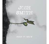 Josh Smith - Burn To Grow [Compact Discs]