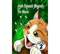 Josh Squash Magosh and the Woods. Illustrated story book.: An illustrated story book about a ginger cat: Series two. A Josh Cat illustrated bedtime story book for children and adults alike.