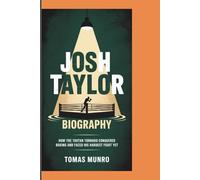 JOSH TAYLOR BIOGRAPHY: How The Tartan Tornado Conquered Boxing and Faced His Hardest Fight Yet