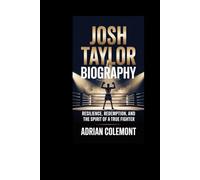 JOSH TAYLOR BIOGRAPHY: Resilience, Redemption, And The Spirit Of A True Fighter