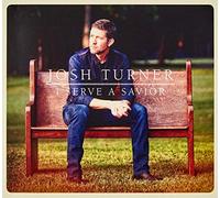 Josh Turner - I Serve A Savior [Import]