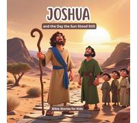 Joshua and the Day the Sun Stood Still: A Bible Story for Little Hearts | Based on Joshua 10:1-14