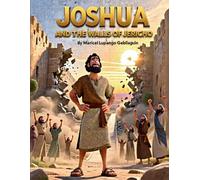 JOSHUA AND THE WALLS OF JERICHO: Learning to Obey with Faith