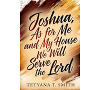 Joshua: As for Me and My House We Will Serve the Lord