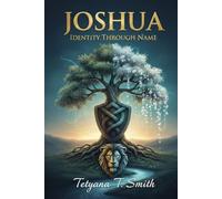 Joshua: Identity Through Name: A timeless mother’s gift. Your identity through name. A roadmap to destiny. For Joshua Jett Smith-and for the generations he will lead.