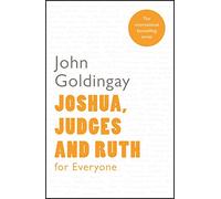 Joshua, Judges and Ruth for Everyone